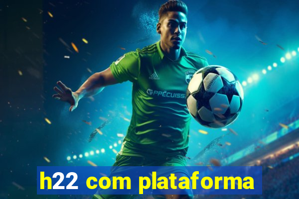 h22 com plataforma